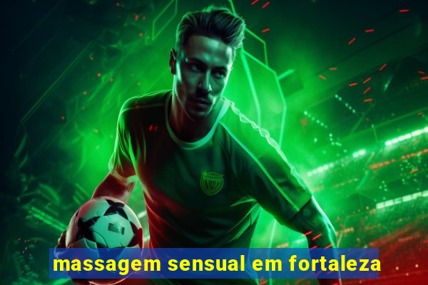 massagem sensual em fortaleza